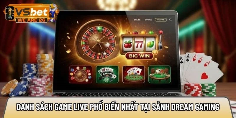 Danh sách game live phổ biến nhất tại sảnh Dream Gaming